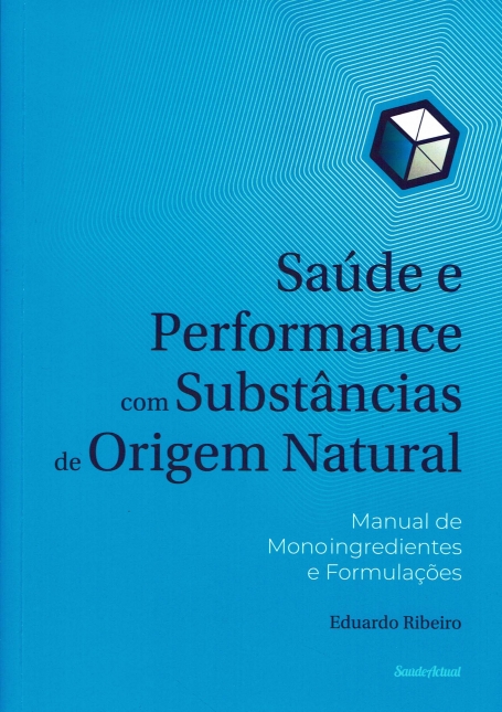 SAUDE E PERFORMANCE COM SUBSTANCIAS DE ORIGEM NATURAL manual de monoingredientes e formulaçoes
