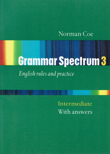 GRAMMAR SPECTRUM 3 - ENGLISH RULES AND PRACTICE - INTERMEDIATE