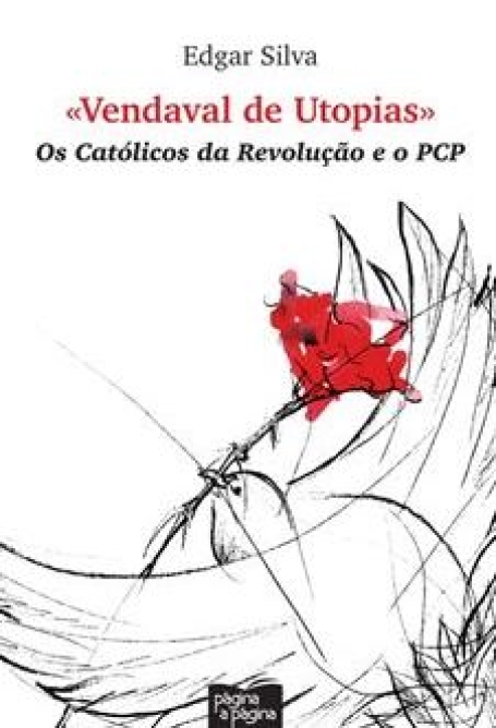 VENDAVAL DE UTOPIAS - OS CATÓLICOS DA REVOLUÇÃO E O PCP