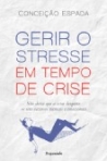 GERIR O STRESSE EM TEMPO DE CRISE - nao deixe que a crise desgaste os seus recursos mentais e emocionais
