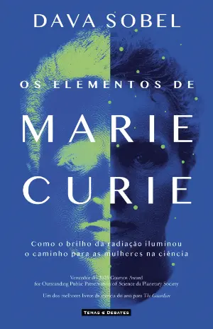 OS ELEMENTOS DE MARIE CURIE - Como o brilho da radiação iluminou o caminho para as mulheres na ciência