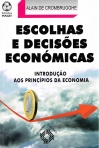ESCOLHAS E DECISOES ECONOMICAS - introducao aos principios da economia