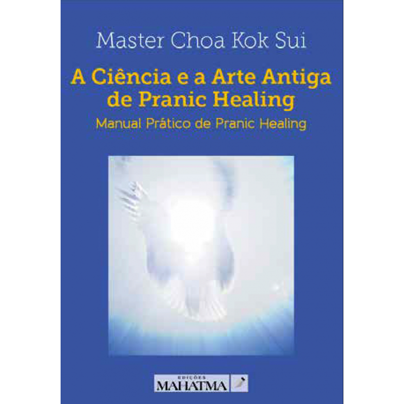 A CIENCIA E A ARTE ANTIGA DE PRANIC HEALING - MANUAL PRATICO DE PRANIC HEALING