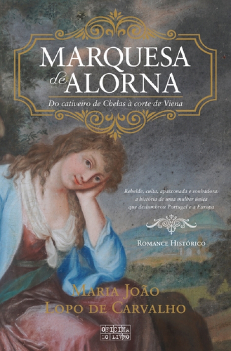 MARQUESA DE ALORNA - DO CATIVEIRO DE CHELAS A CORTE DE VIENA