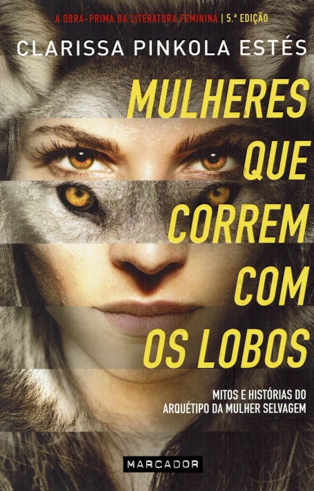 MULHERES QUE CORREM COM OS LOBOS - mitos e historias do arquetipo da mulher selvagem