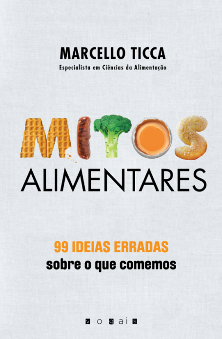 MITOS ALIMENTARES - 99 IDEIAS ERRADAS SOBRE O QUE COMEMOS