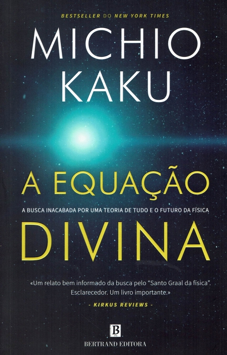 A EQUAÇAO DIVINA a busca inacabada por uma teoria de tudo e o futuro da fisica