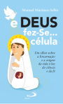 E DEUS FEZ-SE CELULA - um olhar sobre a encarnacao e a origem da vida a luz da ciencia e da fe
