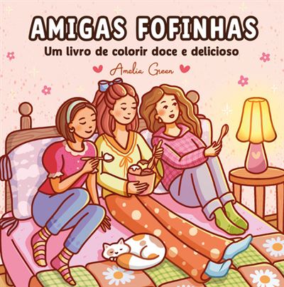 AMIGAS FOFINHAS - UM LIVRO DE COLORIR DOCE E DELICIOSO