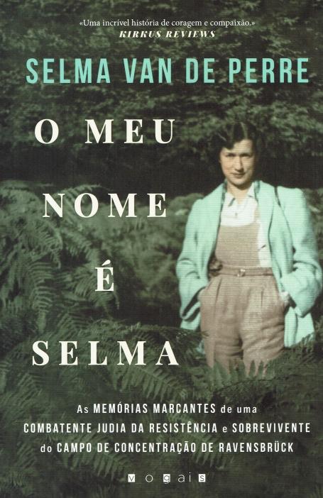O MEU NOME É SELMA memorias marcantes de uma combatente judia da resistencia e sobrevivete do campo de concentraçao de ravensbruck