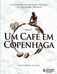 UM CAFE EM COPENHAGA - a historia de um refugiado politico e de uma paixao proibida