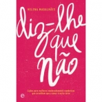 DIZ-LHE QUE NAO - LICOES PARA MULHERES MODERAMENTE ROMANTICAS QUE ACREDITAM QUE O AMOR E OUTRA COISA