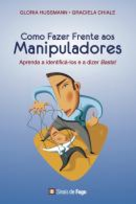 COMO FAZER FRENTE AOS MANIPULADORES - aprenda a identifica-los e a dizer basta!