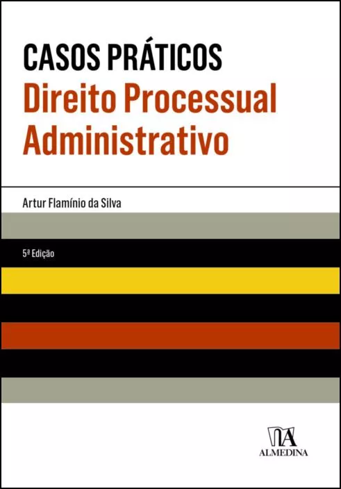 CASOS PRÁTICOS DIREITO PROCESSUAL ADMINISTRATIVO 5ª Edição