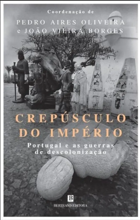 CRESPÚSCULO DO IMPÉRIO - Portugal e as guerras de descolonização