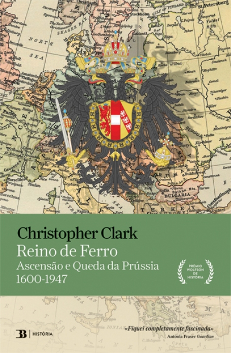 REINO DE FERRO - UMA HISTORIA DA PRUSSIA - ASCENSAO E QUEDA 1600-1947