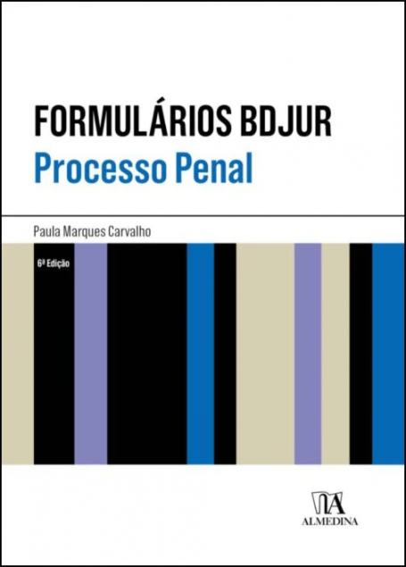 FORMULÁRIOS BDJUR - PROCESSO PENAL 6ª EDIÇÃO