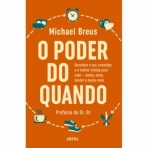 O PODER DO QUANDO - descubra o seu cronotipo e o melhor timing para tudo - comer amar dormir e muito mais