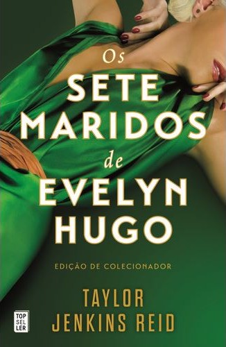 OS SETE MARIDOS DE EVELYN HUGO - EDIÇÃO DE COLECIONADOR