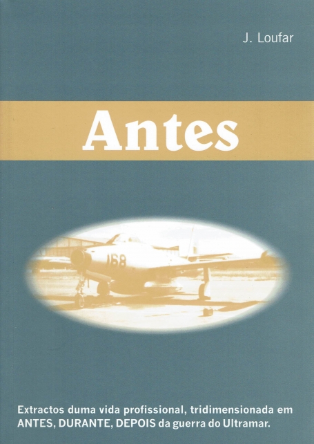 ANTES - extractos de uma vida profissional. tridimensionada em antes, durante e depois da guerra do ultrmara