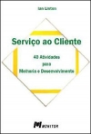 SERVICO AO CLIENTE - 40 ATIVIDADES PARA MELHORIA E DESENVOLVIMENTO