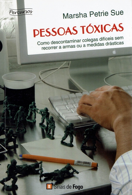 PESSOAS TOXICAS - COMO DESCONTAMINAR COLEGAS DIFICEIS SEM RECORRER A ARMAS OU A MEDIDAS DRASTICAS