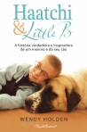 HAATCHI E LITTLE B - A HISTORIA VERDADEIRA E INSPIRADORA DE UM MENINO E DO SEU CAO