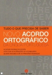 NOVO ACORDO ORTOGRAFICO DA LINGUA PORTUGUESA - TUDO O QUE PRECISA DE SABER - as novas regras da escrita - lista com as alteracoes do vocabulario - quadro resumo com as pincipais mudancas