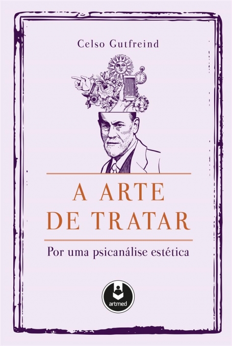 A ATE DE TRATAR - POR UM PSICANALISE ESTETICA