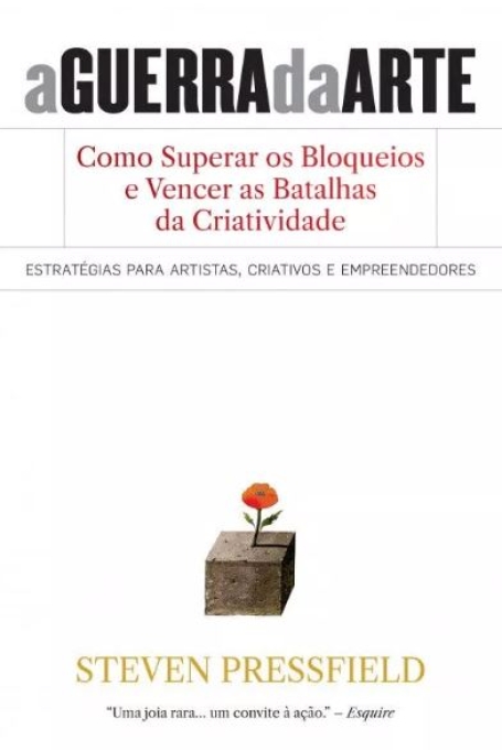 A GUERRA DA ARTE como superar os bloqueios e vencer as batalhas da criatividade