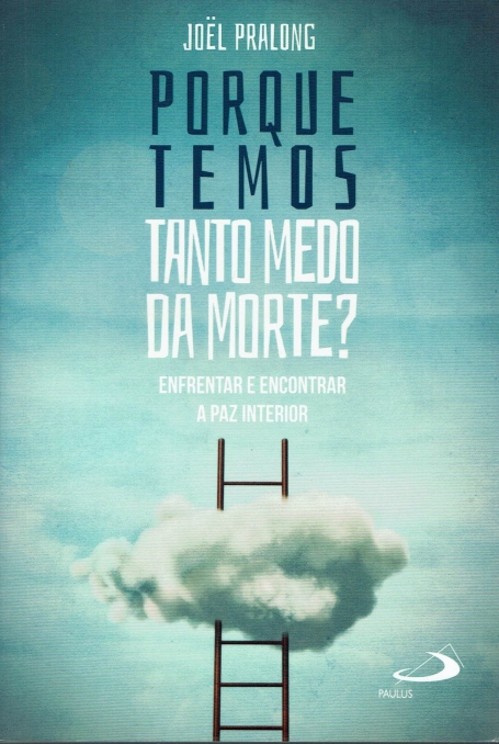 Porque Temos Tanto Medo da Morte? Enfrentar e encontrar a paz interior
