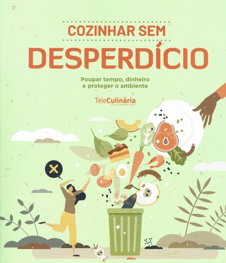 COZINHAR SEM DESPERDICIO poupar tempo, dinheiro e proteger o ambiente