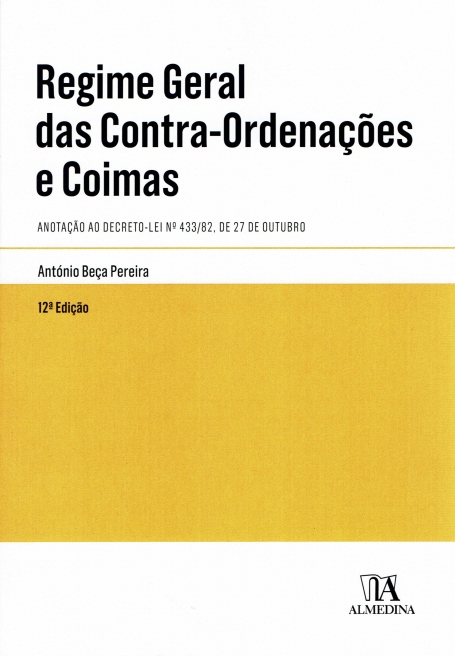 REGIME GERAL DAS CONTRA-ORDENACOES E COIMAS 2017 12 edicao - Anotacao ao Decreto-Lei Nr 433/82, de 27 de Outubro