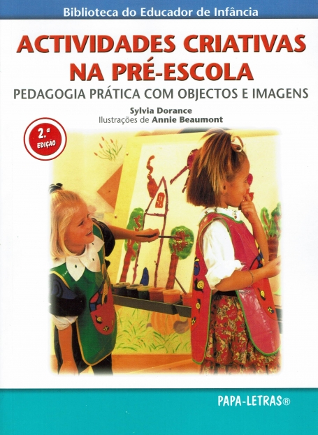 ACTIVIDADES CRIATIVAS NA PRE-ESCOLA - pedagogia pratica com objectos e imagens 2ª edicao
