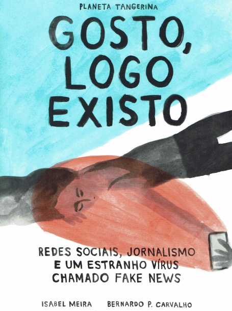 Gosto, Logo Existo - Redes sociais, jornalismo e um estranho vírus chamado fake news