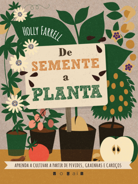 DE SEMENTE A PLANTA - APRENDA A CULTIVAR A PARTIR DE PEVIDES GRAINHAS E CAROCOS