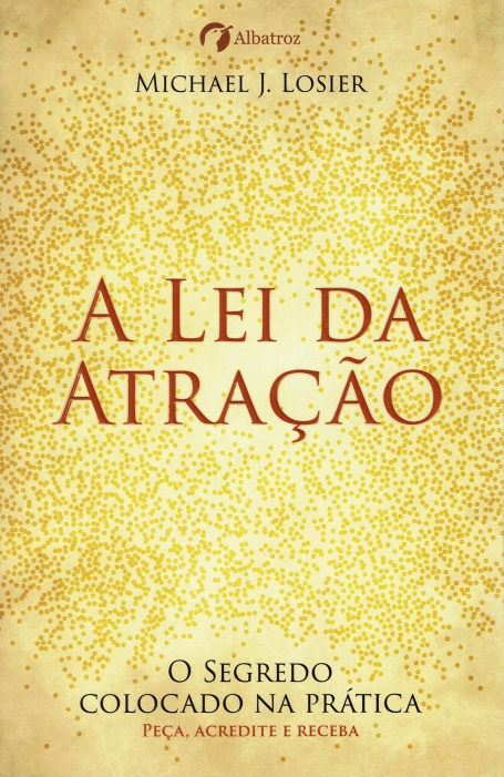 03429.10 - A LEI DA ATRAÇAO o segredo colocado na pratica - peça, acredite e receba