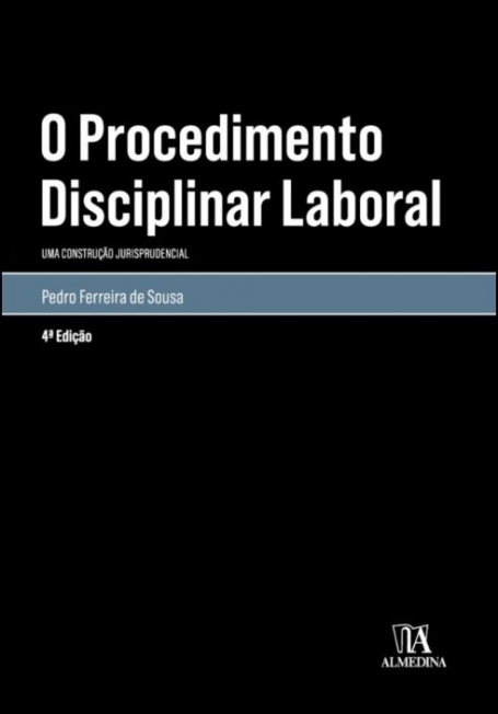 O PROCEDIMENTO DISCIPLINAR LABORAL - uma construcao jurisprudencial 4 ª EDIÇÃO