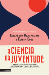 A CIENCIA DA JUVENTUDE - A ABORDAGEM REVOLUCIONARIA A UMA VIDA MAIS LONGA E SAUDAVEL
