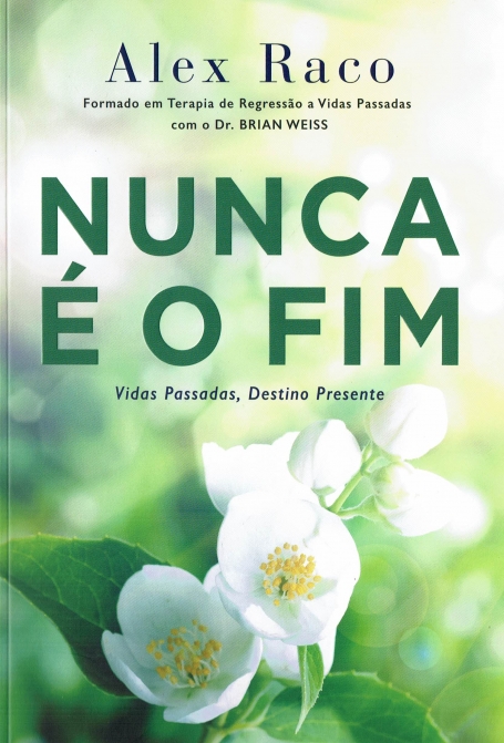 NUNCA É O FIM - Vidas passadas Destino presente