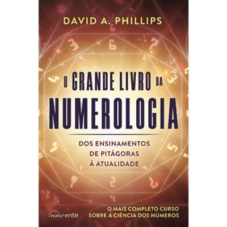 O GRANDE LIVRO DA NUMEROLOGIA - dos ensinamentos de pitagoras à atualidade