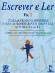 ESCREVER E LER - VOL. 1 COMO AS CRIANCAS APRENDEM E COMO O PROFESSOR PODE ENSINA - LAS A ESCREVER E A LER