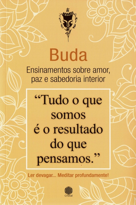 BUDA - ENSINAMENTOS SOBRE O AMOR PAZ E SABEDORIA INTERIOR