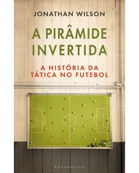 A PIRAMIDE INVERTIDA - A HISTORIA DA TÁTICA NO FUTEBOL