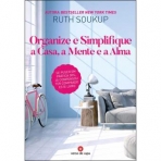 ORGANIZE E SIMPLIFIQUE A CASA A MENTE E A ALMA