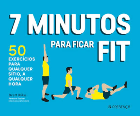 7 MINUTOS PARA FICAR FIT - 50 exercicios para qualquer sitio, a qualquer hora