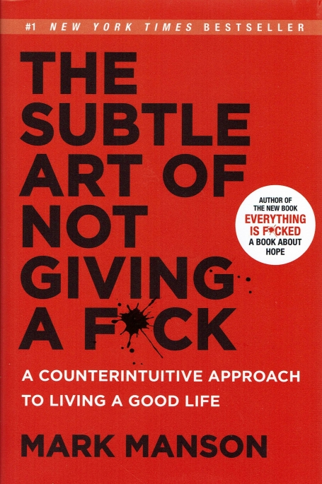 THE SUBTIL ART OF NOT GIVING A FUCK - a counterituitive approach to living a good life
