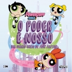 POWERPUFF GIRLS - O PODER E NOSSO