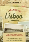 ERA UMA VEZ LISBOA - a extraordinaria epopeia de uma cidade unica ao longo dos tempos