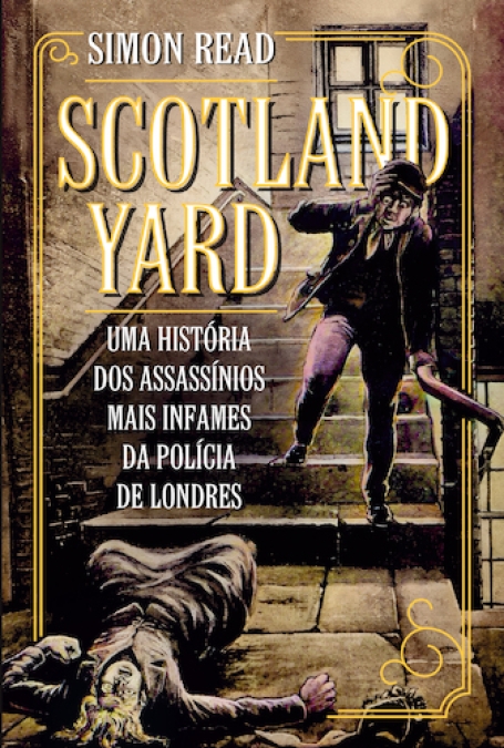 SCOTLAND YARD uma história dos assassinios mais infames da policia de Londres